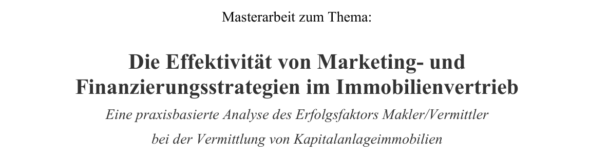 Titel der Masterarbeit: Die Effektivität von Marketing- und Finanzierungsstrategien im Immobilienvertrieb